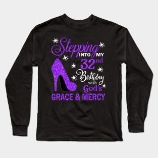 Stepping Into My 32nd Birthday With God's Grace & Mercy Bday Long Sleeve T-Shirt